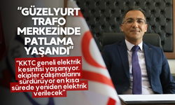 Kıb-Tek Genel Müdürü Aydın’da açıklama: Güzelyurt trafo merkezinde patlama oldu!