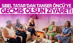 Sibel Tatar’dan Tanser Öncü’ye geçmiş olsun ziyareti