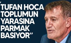 Erhan Arıklı: “Tufan Hoca toplumun yarasına parmak basıyor”