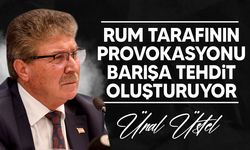 Üstel: Rum tarafının provokasyonu barışa tehdit oluşturuyor