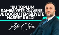Zeki Çeler: “Bu toplum samimiyete, güvene ve doğru temsiliyete hasret kaldı”