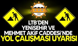LTB, Yenişehir ve Mehmet Akif Caddesi’nde yol bakım çalışması yapacak