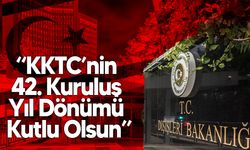Türkiye Dışişleri Bakanlığı, KKTC’nin 42. Kuruluş Yıl Dönümü mesajı yayımladı