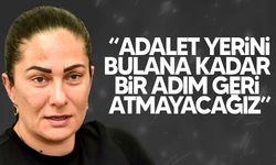Yiğittürk: “Adalet yerini bulana kadar bir adım geri atmayacağız”