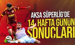AKSA Süper Lig’de 14. hafta start aldı