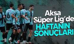 Aksa Süper Lig’de Haftanın Sonuçları