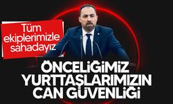 Çavuş: “Dün geceden itibaren tüm ekiplerimiz sahadadır"