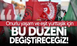 CTP: "Bu düzeni değiştireceğiz!"