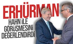 Erhürman, Hahn ile yapılan görüşmeyi değerlendirdi