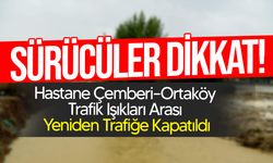Hastane Çemberi – Ortaköy Trafik Işıkları Arası Yeniden Trafiğe Kapatıldı