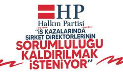 HP: “İş kazalarında şirket direktörlerinin sorumluluğu kaldırılmak isteniyor”