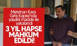 Metehan Kara Giriş Kapısı'nda yasaklı madde ile yakalanan şahıs cezaevine gönderidli!
