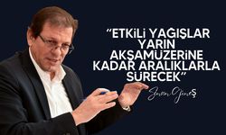 Güneş, yarın sabah saatlerinde yağışların iç kesimlerde de devam edeceğini belirtti