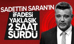 Sadettin Saran'ın ifadesi bitti