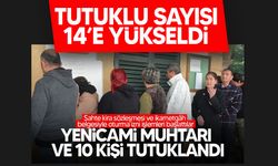 Sahte kira sözleşmesi ve ikametgah belgesi düzenlenmesi olayında tutuklu sayısı 14 oldu