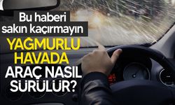 Yağmurlu havada nasıl araç kullanılır? Makine Mühendisleri Odası'ndan tavsiyeler ve uyarılar...