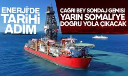 Çağrı Bey Sondaj Gemisi Somali’ye Uğurlanıyor