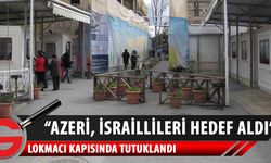 Lokmacı’dan geçen Azeri’nin kiralık katil olduğu iddia edildi