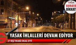 Yasak ihlalleri sürüyor!