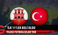 Türkiye-Cebelitarık maçında ilk 11'ler belli oldu