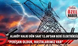 Alaköy halkı 20 saatten fazla süredir elektriksiz