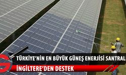 İngiltere'den Türkiye'nin en büyük güneş enerjisi santralini inşa edecek olan Kalyon'a finansman