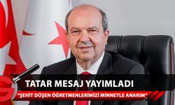 Tatar: “Kıbrıs Türk halkının varoluş mücadelesinde şehit düşen tüm öğretmenlerimizi rahmet ve minnetle anarım”