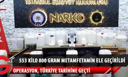 İstanbul'da dev operasyon! 553 kilo 800 gram metamfetamin ele geçirildi