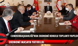 Ülke ekonomisi, Cumhurbaşkanı Ersin Tatar başkanlığında masaya yatırıldı
