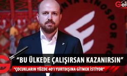 Bilal Erdoğan: Gençlere bu ülkede çalışırsan kazanırsın fikrini yerleştirmek lazım