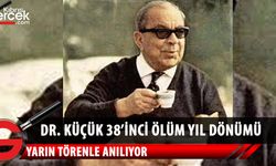 DR. KÜÇÜK 38’İNCİ ÖLÜM YIL DÖNÜMÜ YARIN ANILIYOR