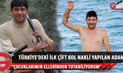 Türkiye'de çift kol nakli yapılan ilk kişi