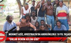 Avustralya’nın orta kesimlerindeki Aborjinlerle 10 yıl yaşayan KKTC vatandaşı Mehmet Aziz