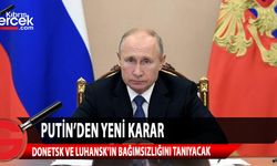 Putin, Donetsk ve Luhansk'ın bağımsızlığını tanıma kararı aldı