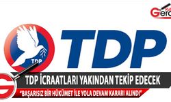 TDP, halkın aleyhine atılacak adımların karşısında duracağını belirtti
