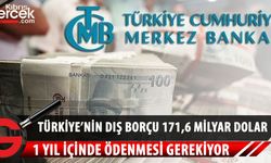 Türkiye'nin dış borcu 171,6 milyar dolar! Bir yıl içinde ödenmesi gerekiyor