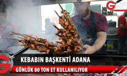 Kebabın başkenti Adana'da günlük et kullanımı 80 ton!