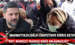 Şafak Mahmutyazıcıoğlu cinayetinde Kıbrıs merkezli bahis işi mi var?