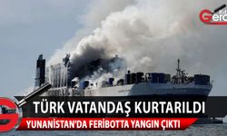 Yunanistan'da yangın çıkan feribotta ulaşılamayan Türk vatandaşı kurtarıldı