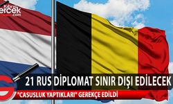 Belçika, ülkede görevli Rus diplomatların 21'ini sınır dışı ediyor