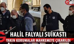 Halil Falyalı'nın yakın korumaları bugün mahkemeye çıkarıldı