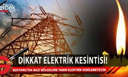 Bostancı'da yarın bazı bölgelere 4 saat elektrik verilemeyecek