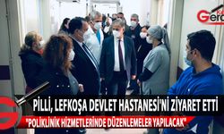 Bakan Pilli, DR. Burhan Nalbantoğlu Devlet Hastanesi'ni ziyaret etti
