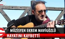 Müzisyen Ekrem Mavigözlü genç yaşta hayatını kaybetti