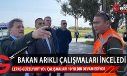 Bayındırlık ve Ulaştırma Bakanı Erhan Arıklı, Güzelyurt-Lefke yol yapım çalışmalarını yerinde inceledi