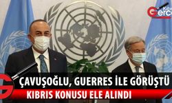Çavuşoğlu, Guterres ile Kıbrıs konusunu görüştü