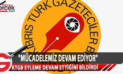 Kıbrıs Türk Gazeteciler Birliği, tüm toplumun desteğini alan mücadelesinin sürdüğünü açıkladı