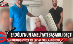 Dr. Derviş Eroğlu’nun “Karotis” ameliyatı başarılı geçti