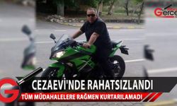 Koğuşunda bulunduğu sırada aniden rahatsızlanan Hakan Oğuz, vefat etti