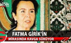 Hayatını kaybeden usta oyuncu Fatma Girik'in vasiyetnamesi için iptal davası açıldı.